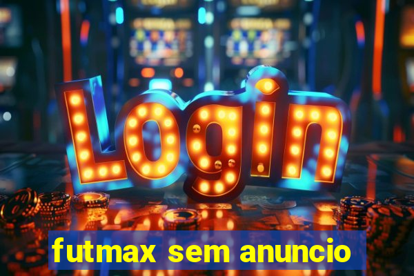 futmax sem anuncio